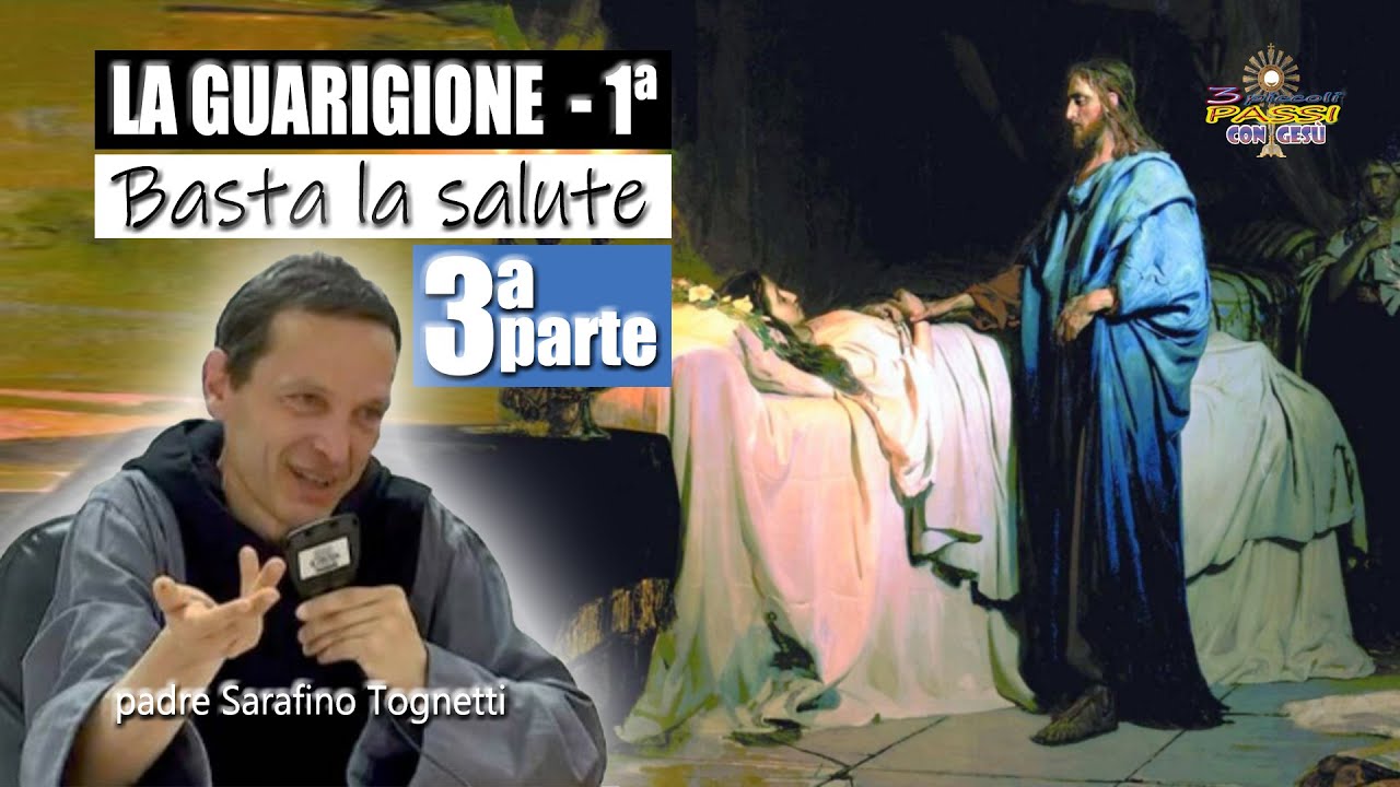 Padre Serafino Tognetti - (3ª parte) “LA GUARIGIONE-1ª” Basta la salute - 3 Piccoli Passi con Gesù