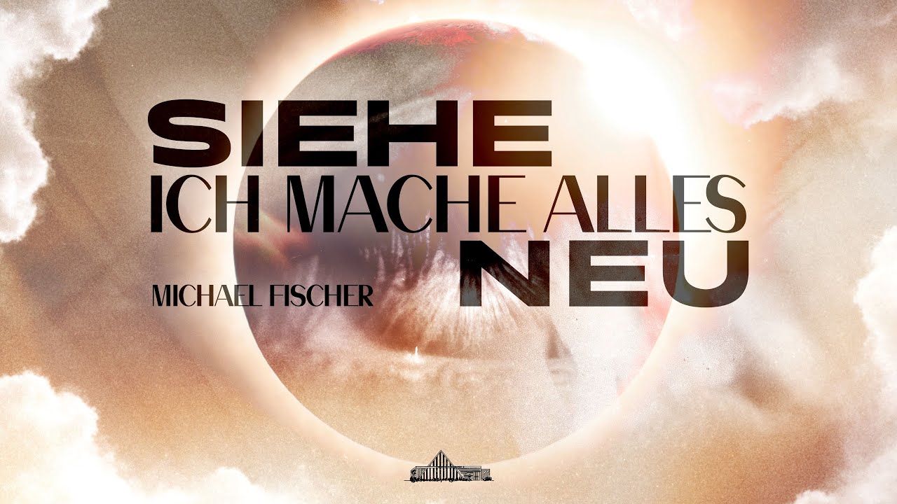 Siehe, ich mache alles neu! | Michael Fischer | KdN Hanau