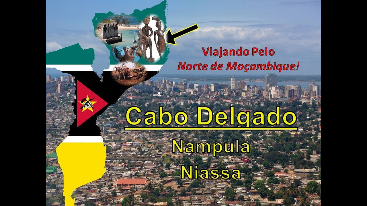 Conheça O Norte de Moçambique: Cabo Delgado, Niassa e Nampula