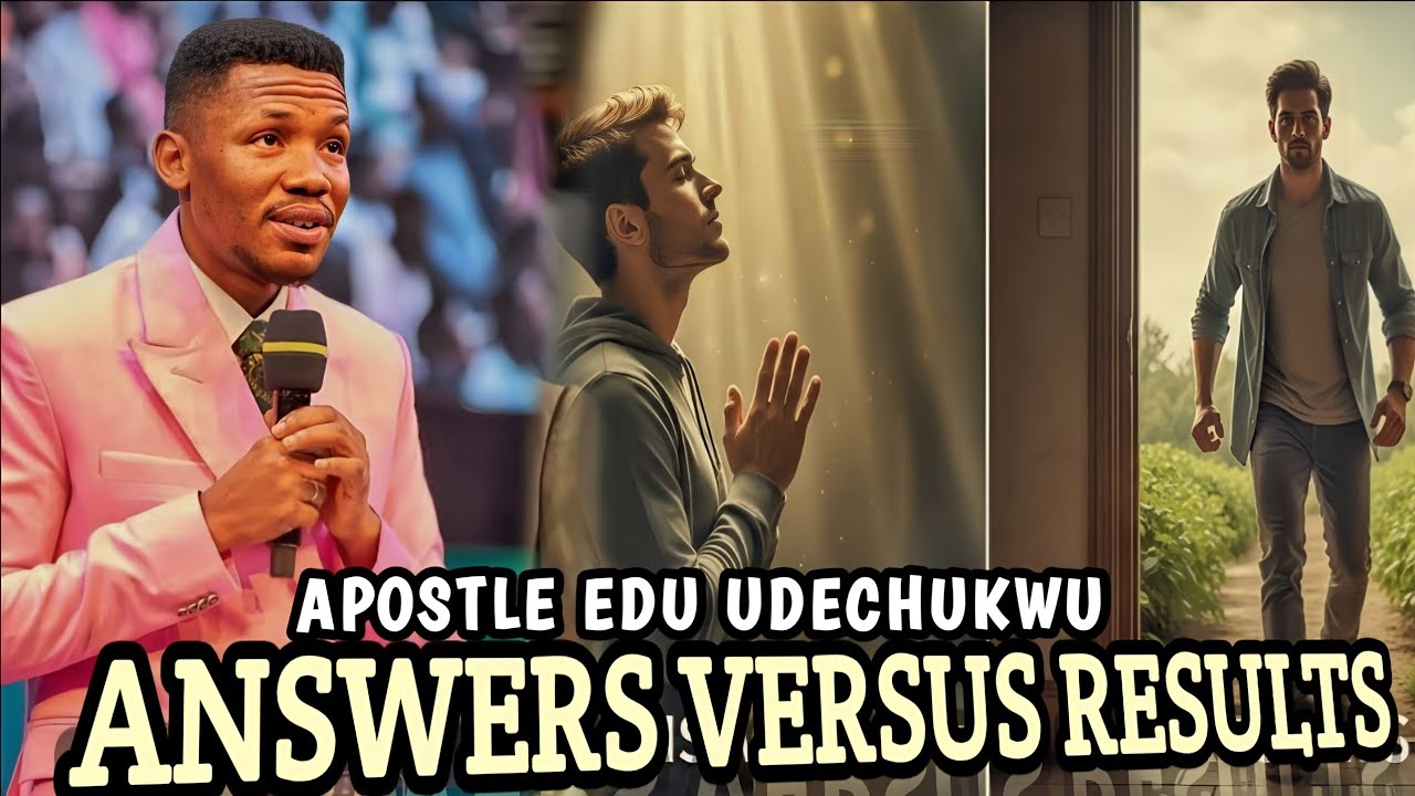Answers versus results - Apostle Edu Udechukwu