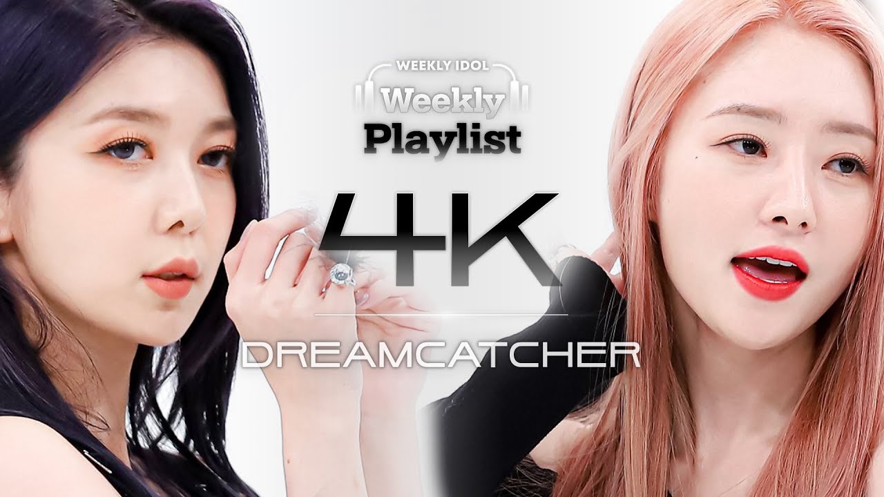 [Weekly Playlist l 4K캠] DREAMCATCHER - Something (드림캐쳐 - 썸띵 (원곡 : 걸스데이)) l EP.557