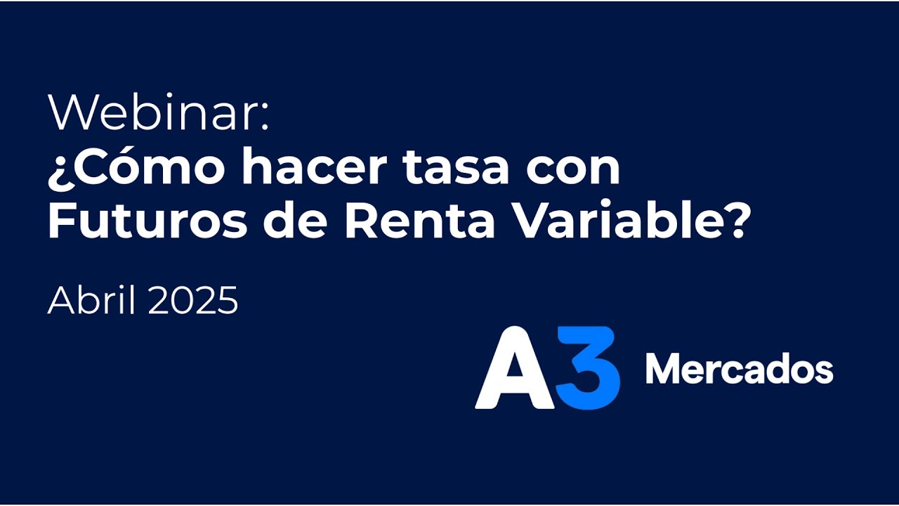 Webinar &iquest;C&oacute;mo hacer tasa con futuros de acciones? - A3 Mercados