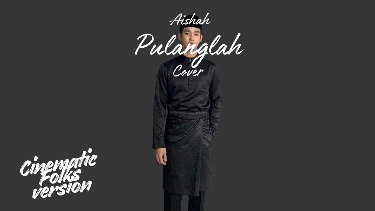 Pulanglah • Aishah (Cover) • Cinematic Folks Version (Raya Edition)