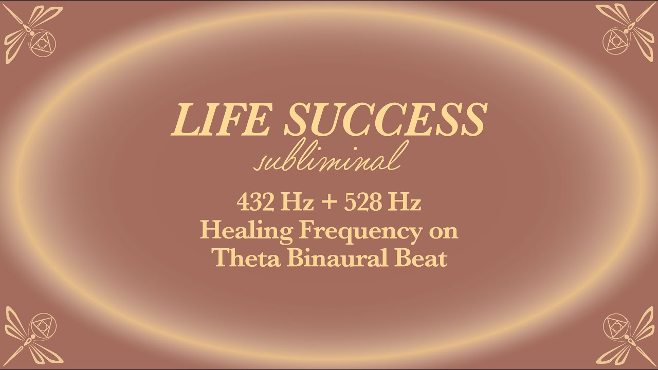 Life Success Subliminal - 432 Hz + 528 Hz Healing Frequency on Theta Binaural Beat