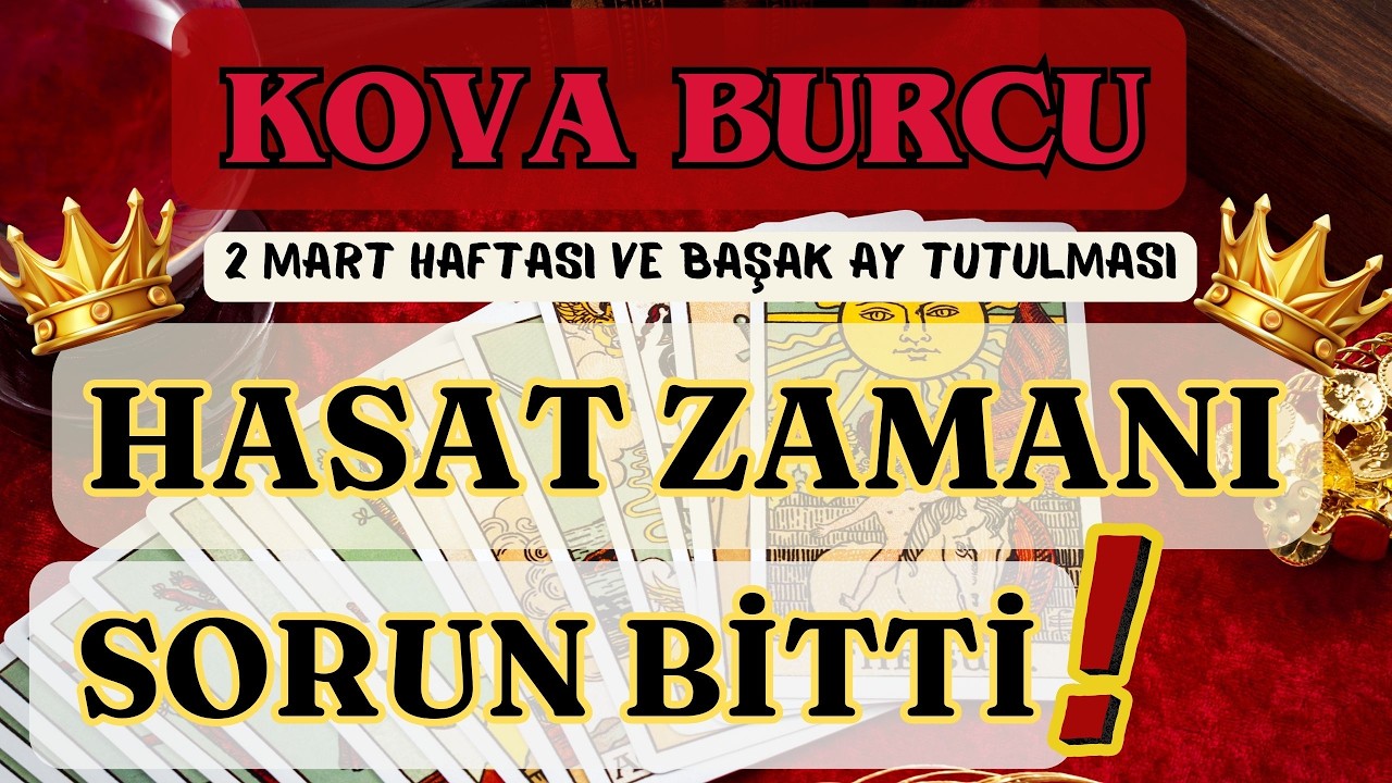 KOVA BURCU 👑 HASAT ZAMANI❗ SORUN ARTIK BİTTİ❗ 🌕 2 MART HAFTASI VE BAŞAK AY TUTULMASI 🌕