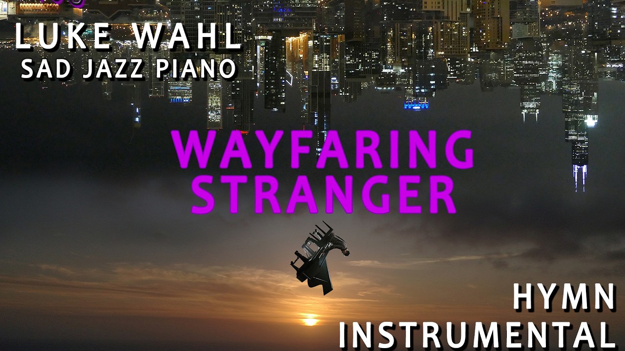 Wayfaring Stranger • Luke Wahl original piano arrangement
