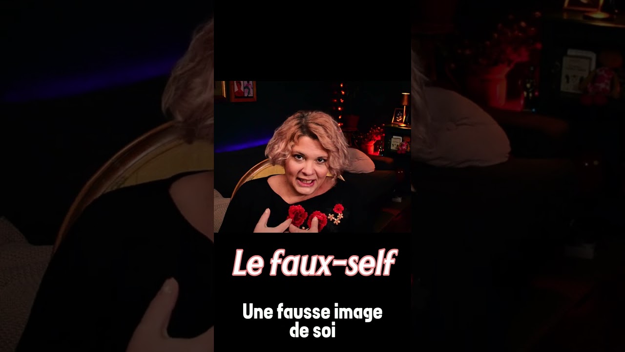 Le FAUX SELF : une fausse image de soi qui nous protège. 