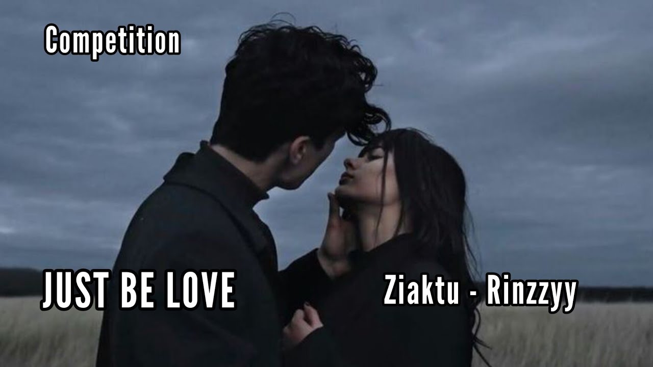 COMPETITION || JUST BE LOVE || Ziaktu - Rinzzyy