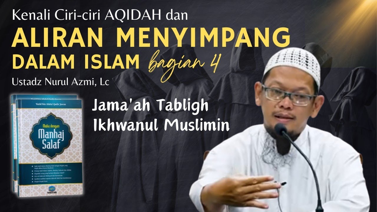 4. ALIRAN MENYIMPANG dalam ISLAM: Jama'ah Tabligh, Ikhwanul Muslimin - Ustadz Nurul Azmi