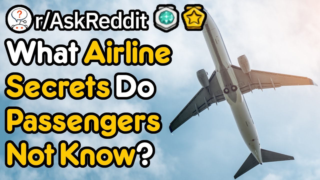What Airline Secrets Do Passengers Not Know About? (r/AskReddit)