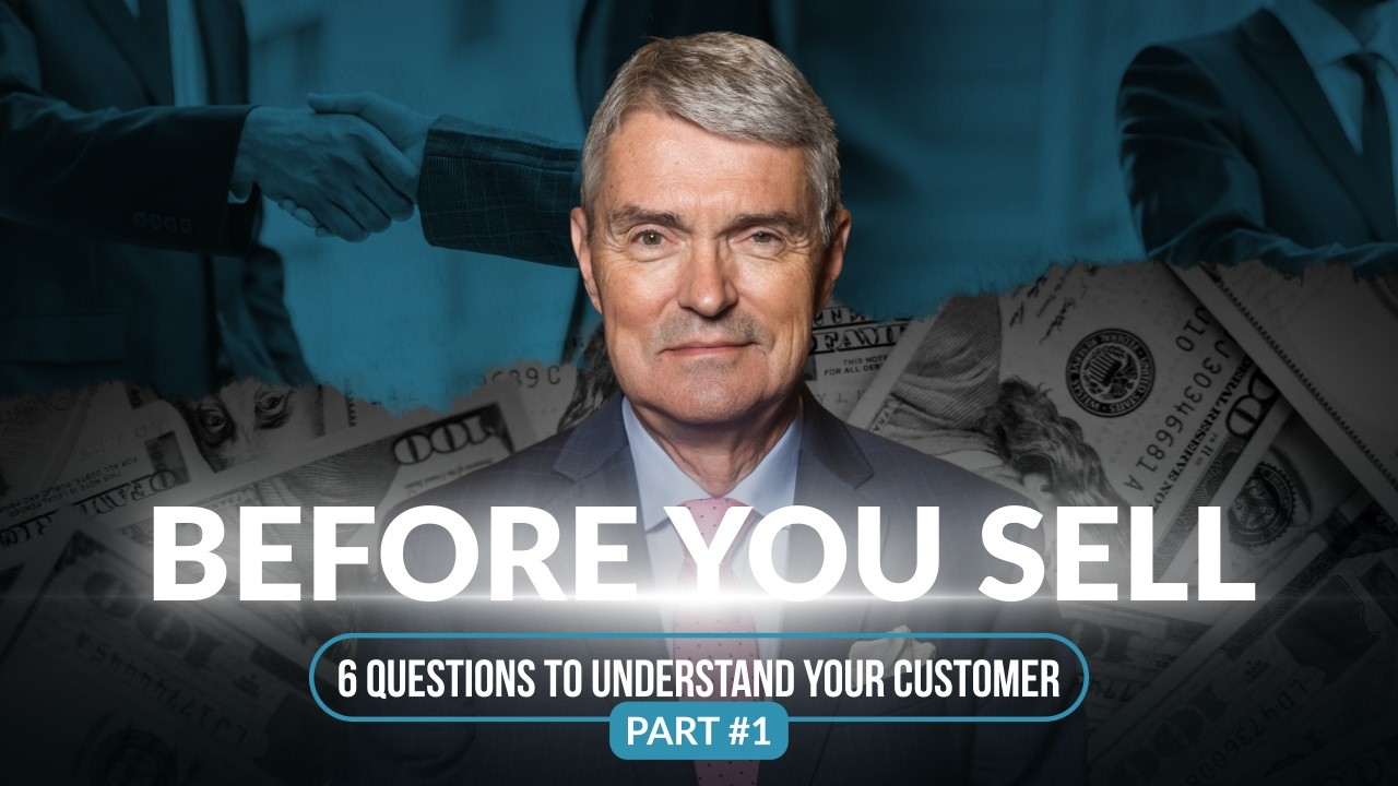 Before You Sell: 6 Questions to Understand Your Customer