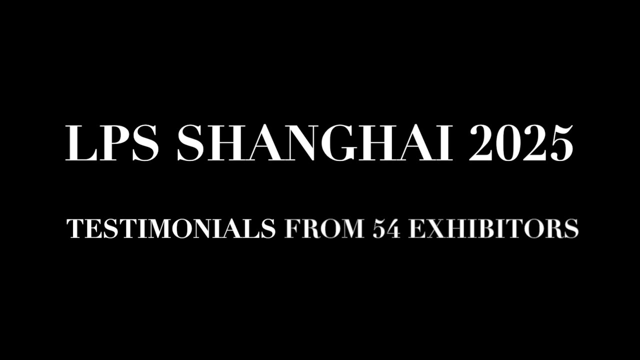 54 Exhibitors Testimonials at LPS Shanghai 2025