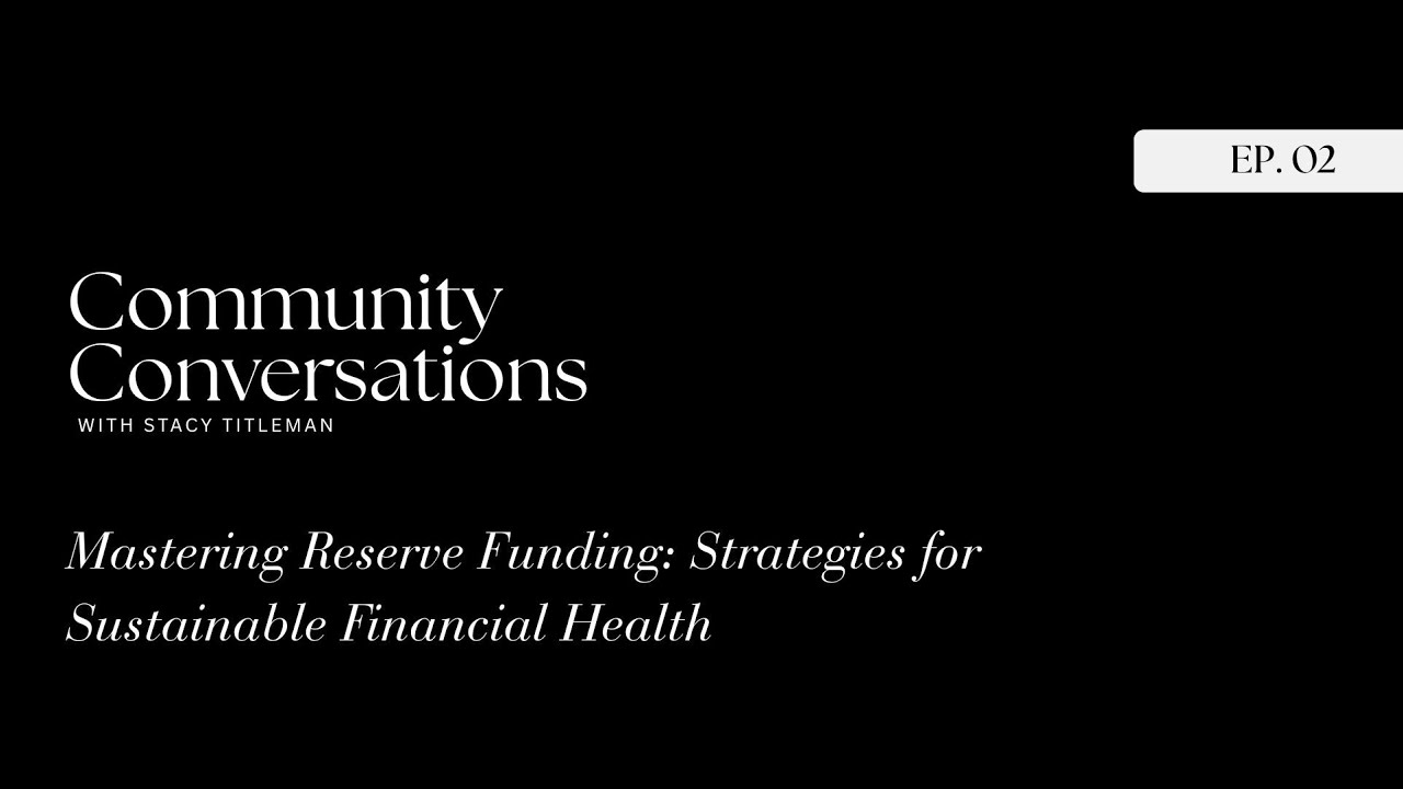 Community Conversations with Stacy, Ep. 2 - Mastering Reserve Funding...