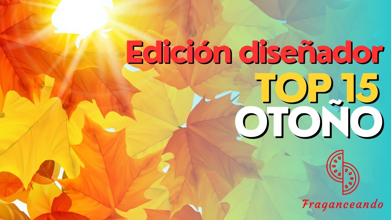 TOP 15 OTO&Ntilde;O : Top 15 perfumes dise&ntilde;ador/comercial 🍁🍂