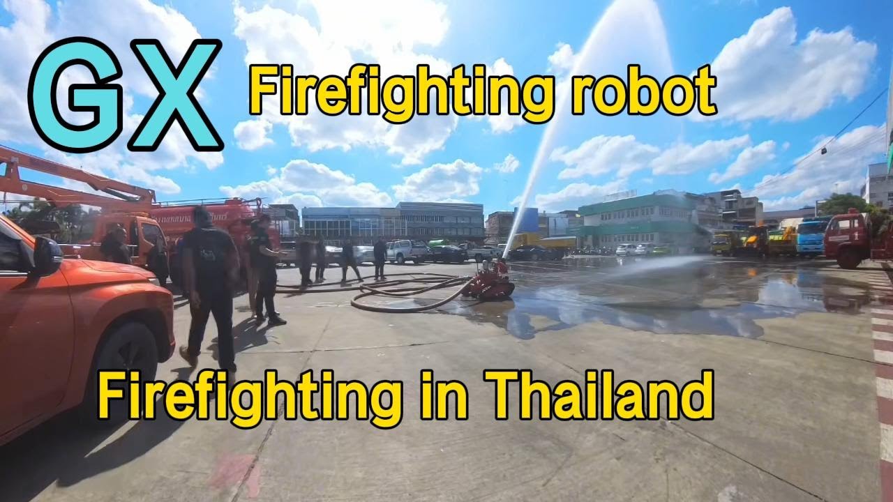 GX fire robot Firefighting in Thailand!