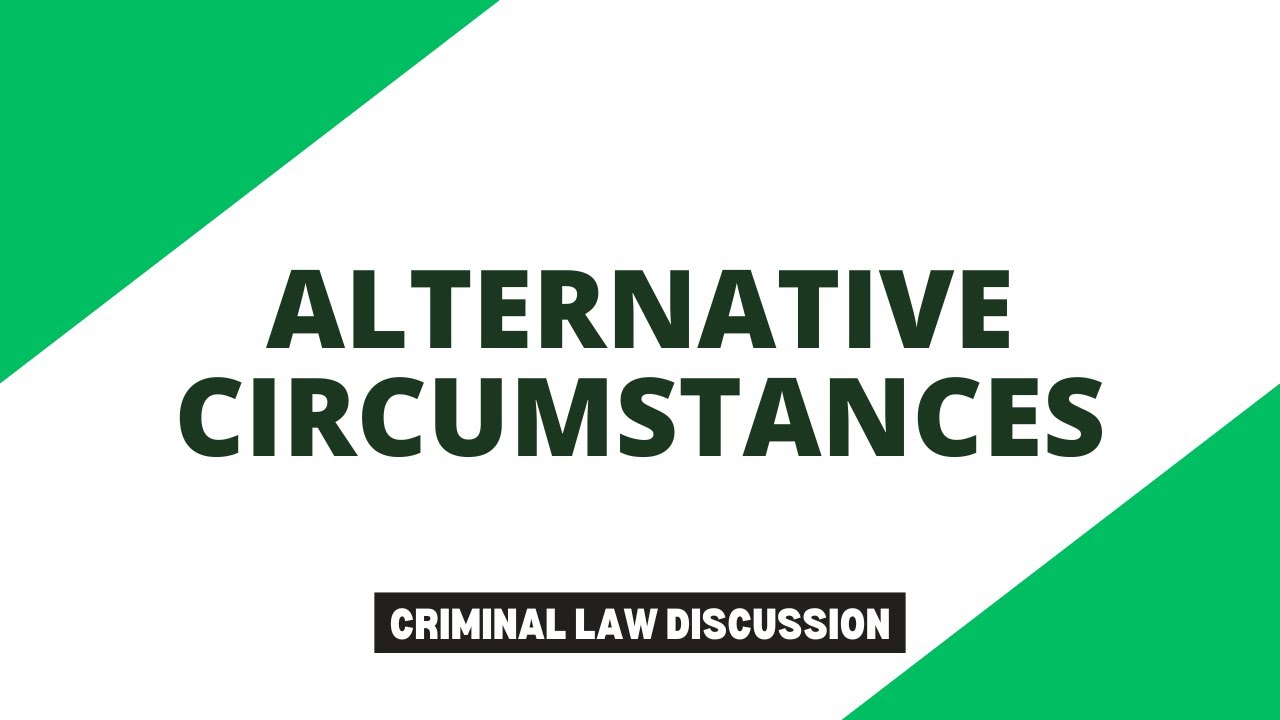Alternative Circumstances | Criminal Law Discussion