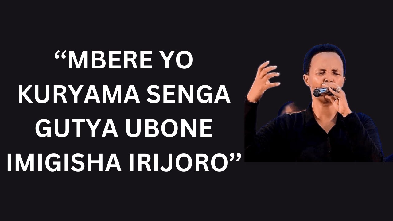 ''MBERE YO KURYAMA SENGA GUTYA UBONE IMIGISHA IRIJORO''-----PST HORTENSE MAZIMPAKA