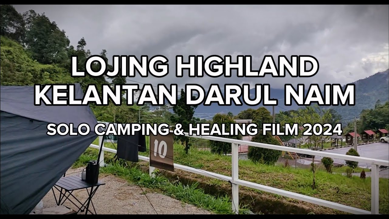 SOLO CAMPING AND HEALING, LOJING HIGHLAND KELANTAN