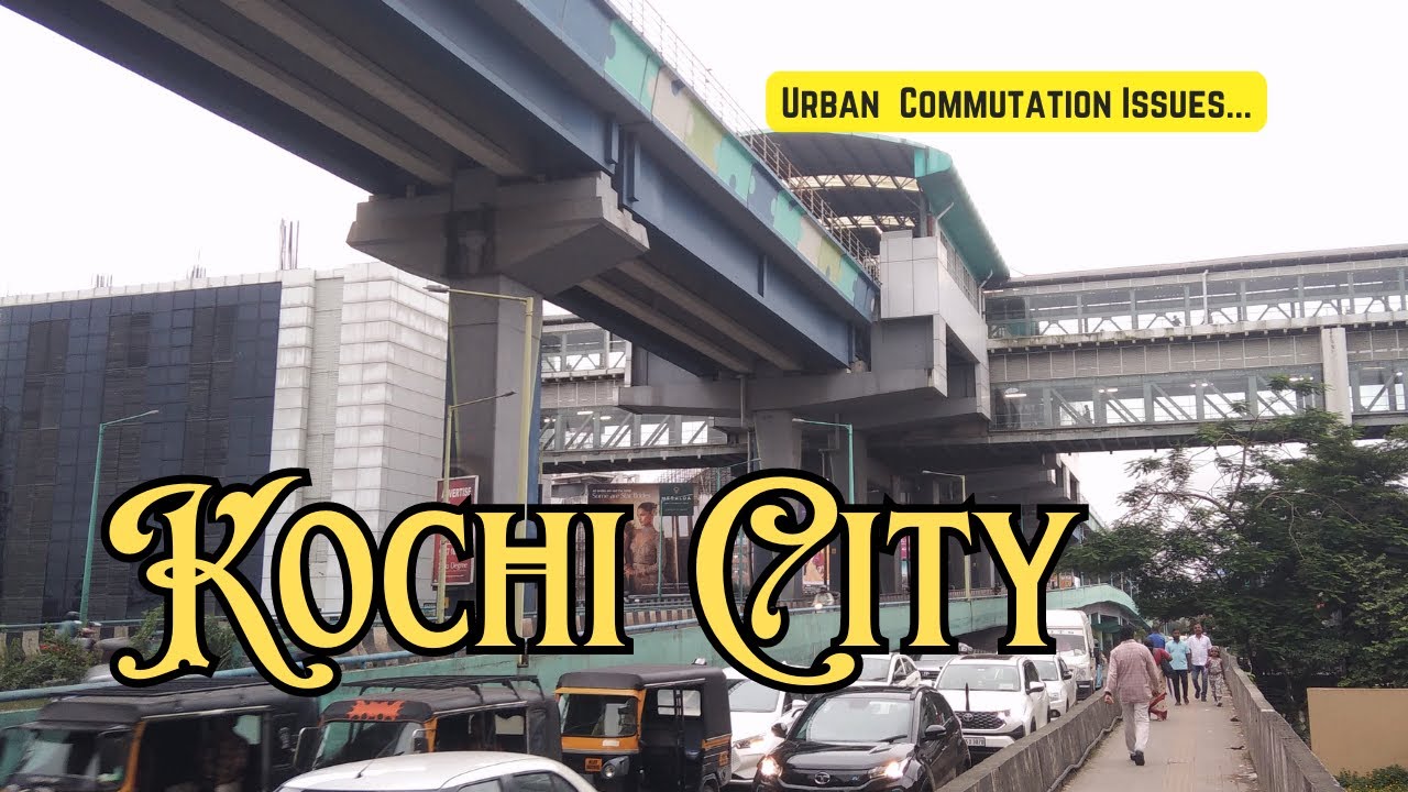 Kochi City | Transportation Issues Of Ernakulam | Urban Concerns | Travelling In Cochin | Kerala