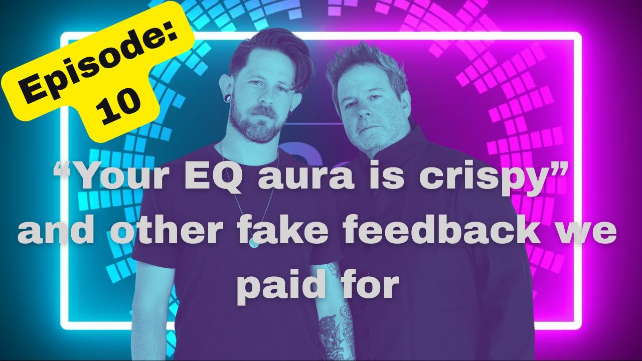 Ep.10 “Your EQ aura is crispy” and other fake feedback we paid for