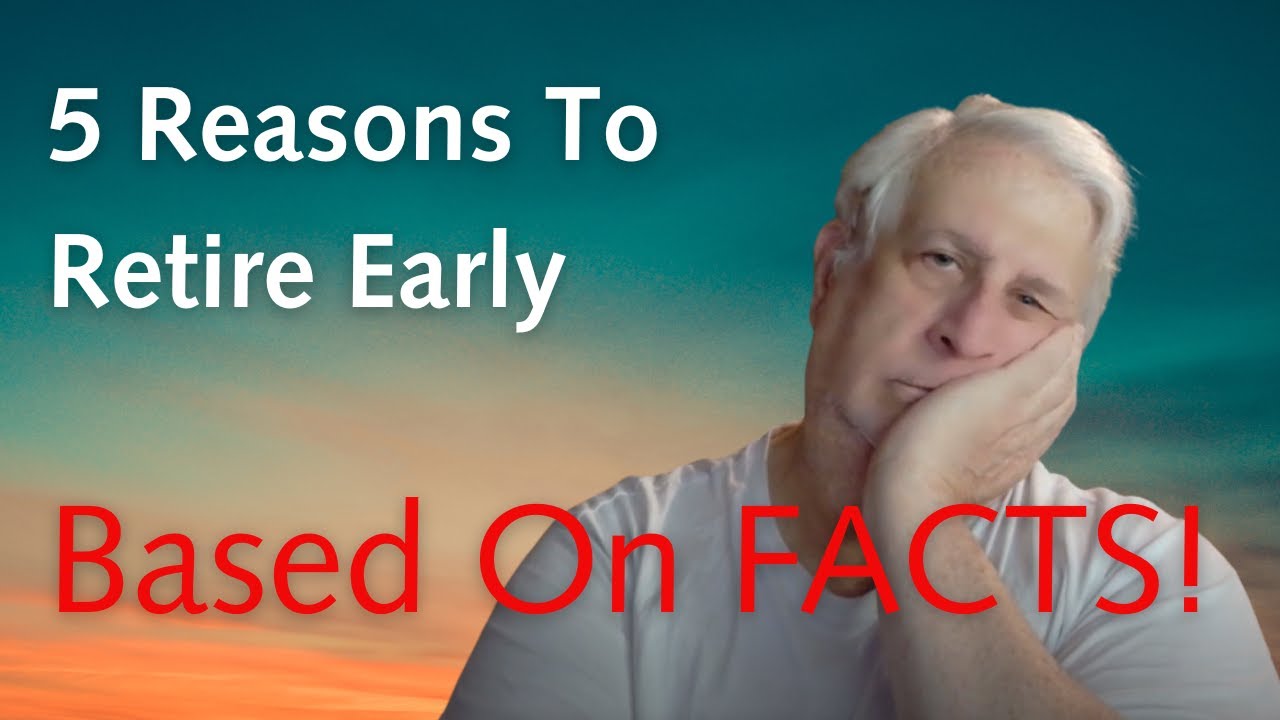 5 Reasons To Retire Early Based On FACTS!