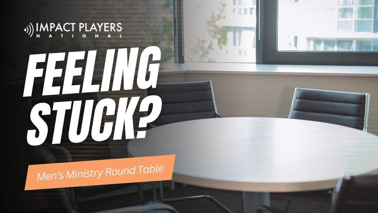 Getting Men Unstuck &ndash; Men&rsquo;s Ministry Round Table