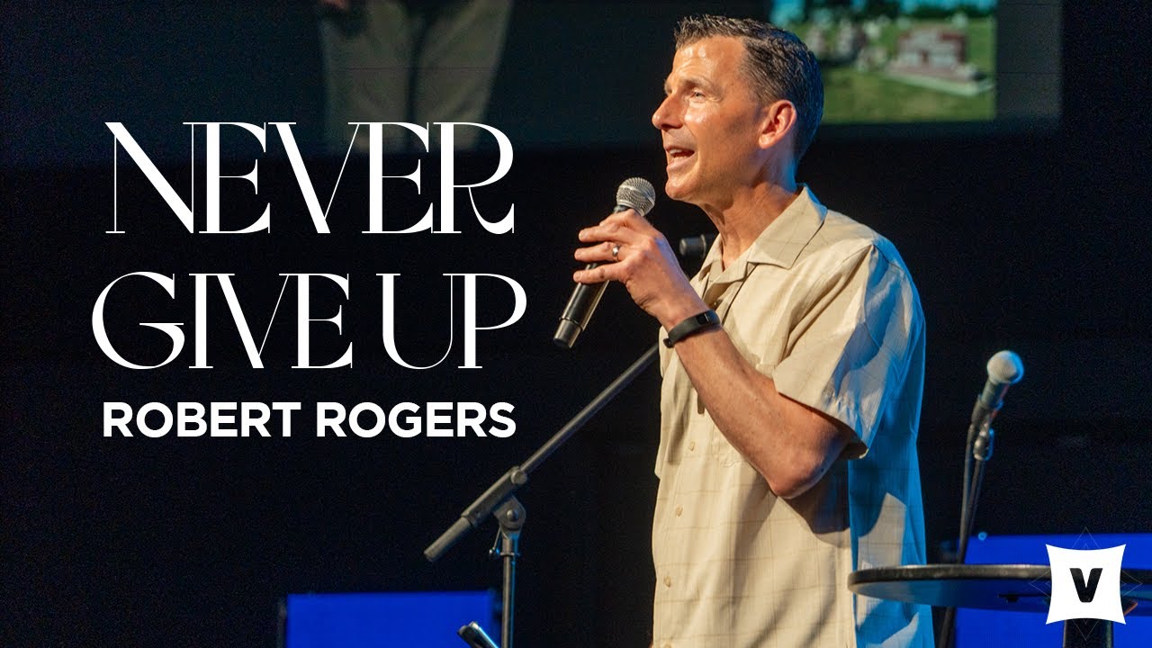 Never Give Up | Robert Rogers | 6-25-23