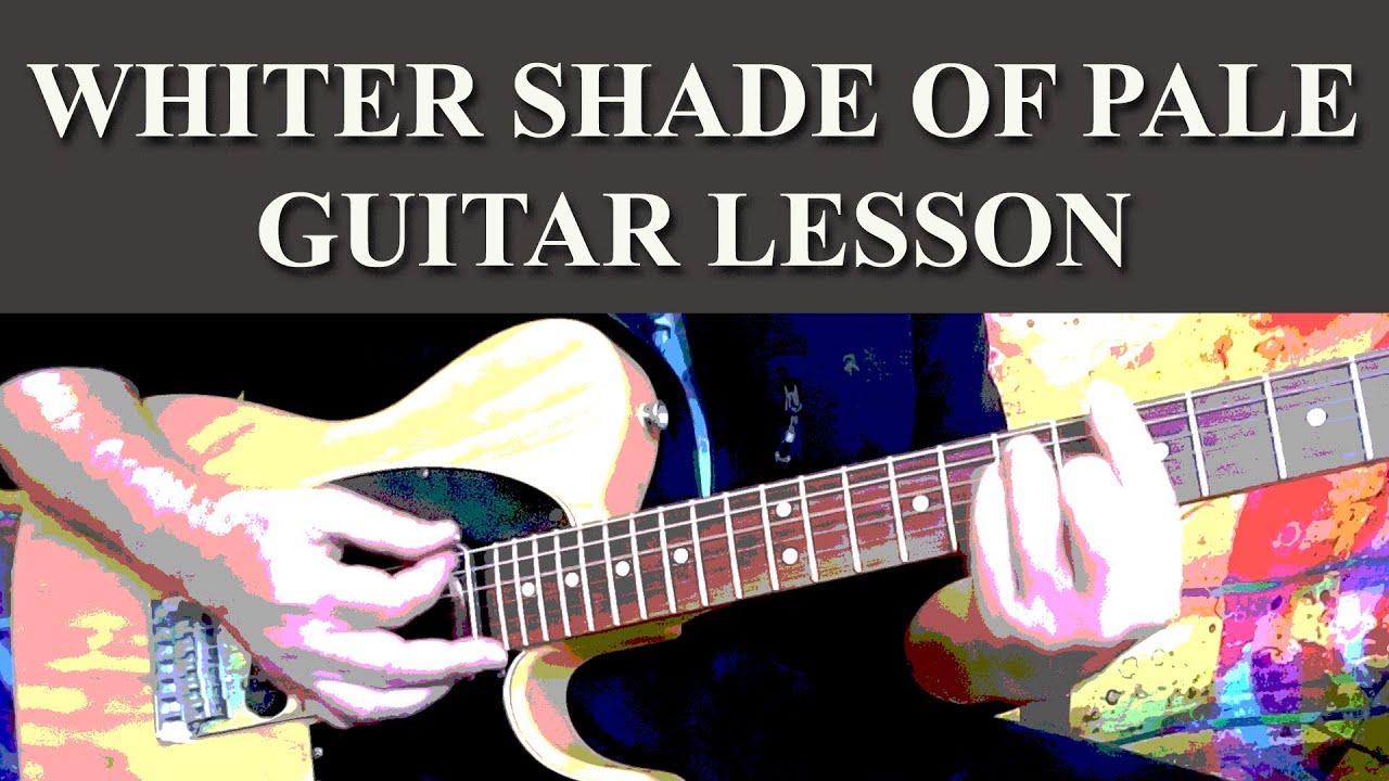 WHITER SHADE OF PALE - GUITAR LESSON