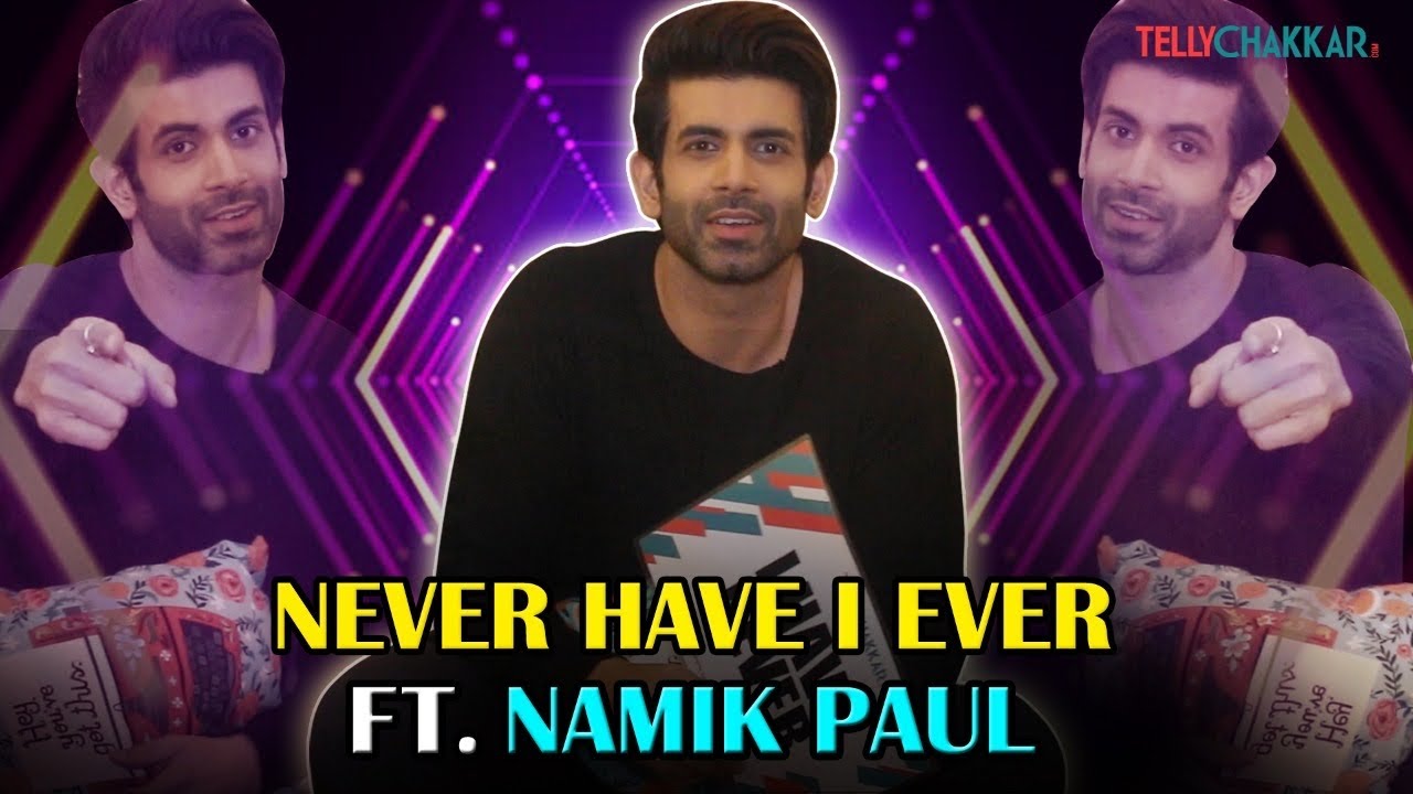 Namik Paul plays Never Have I Ever and reveals secrets about himself | Exclusive | Tellychakkar