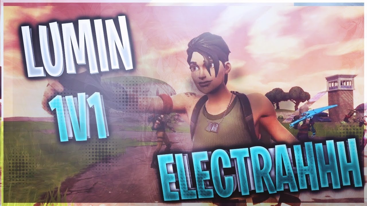 Lumin Vs Electrahhh - 1v1