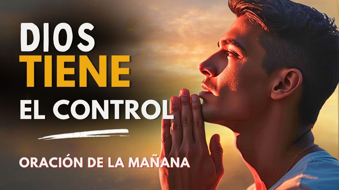 Deja el control en manos de Dios y empieza el día en paz | Oración de la Mañana