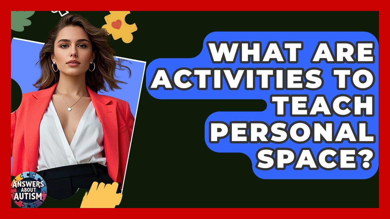 What Are Activities To Teach Personal Space? - Answers About Autism