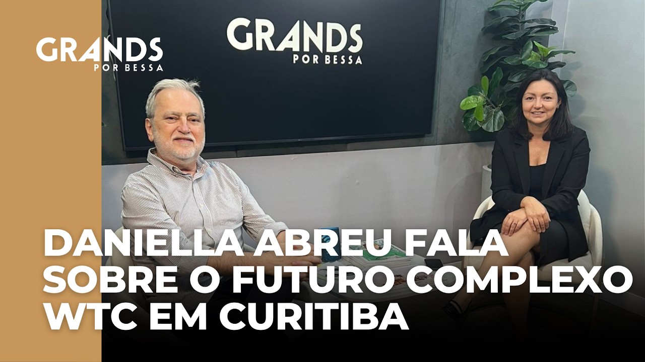 Grands por Bessa entrevista Daniella Abreu, presidente do WTC Curitiba