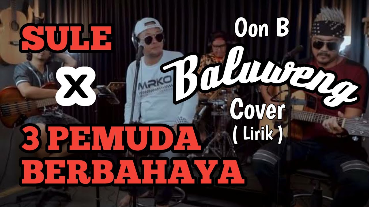 SULE X 3 PEMUDA BERBAHAYA | COVER OON B | BALUWENG