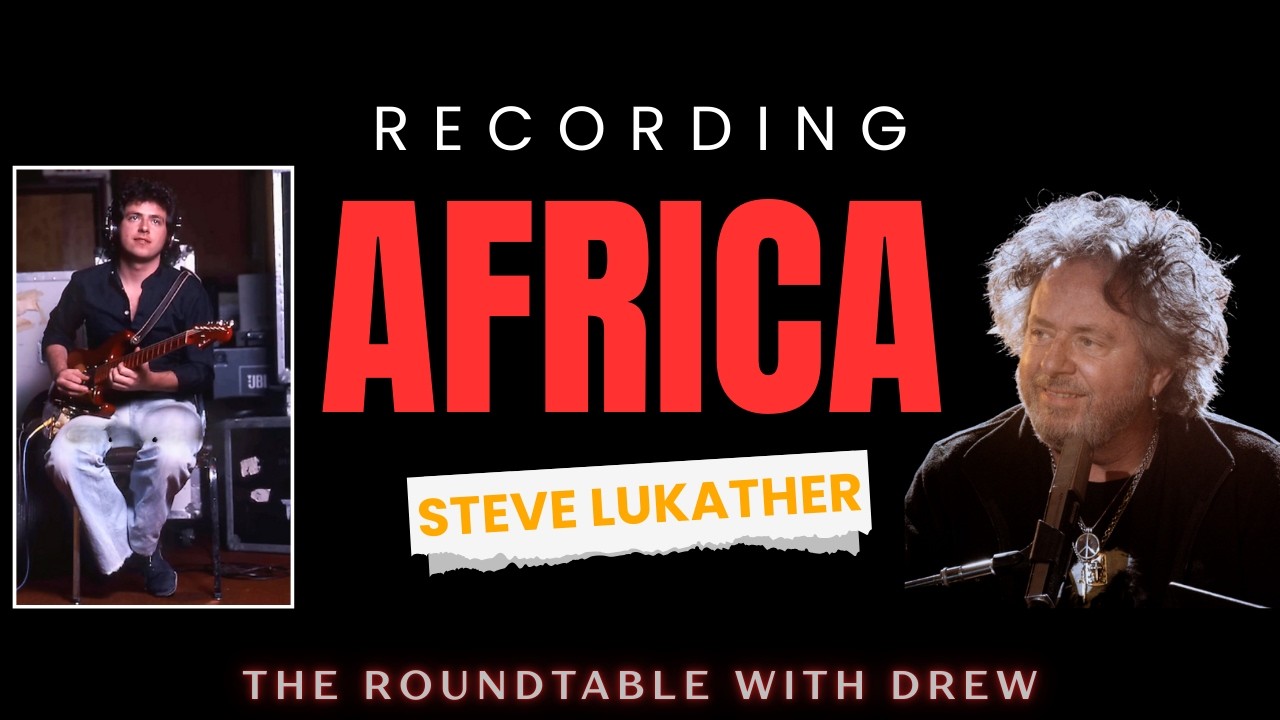 Tracking "AFRICA" Steve Lukather on The Roundtable with Drew