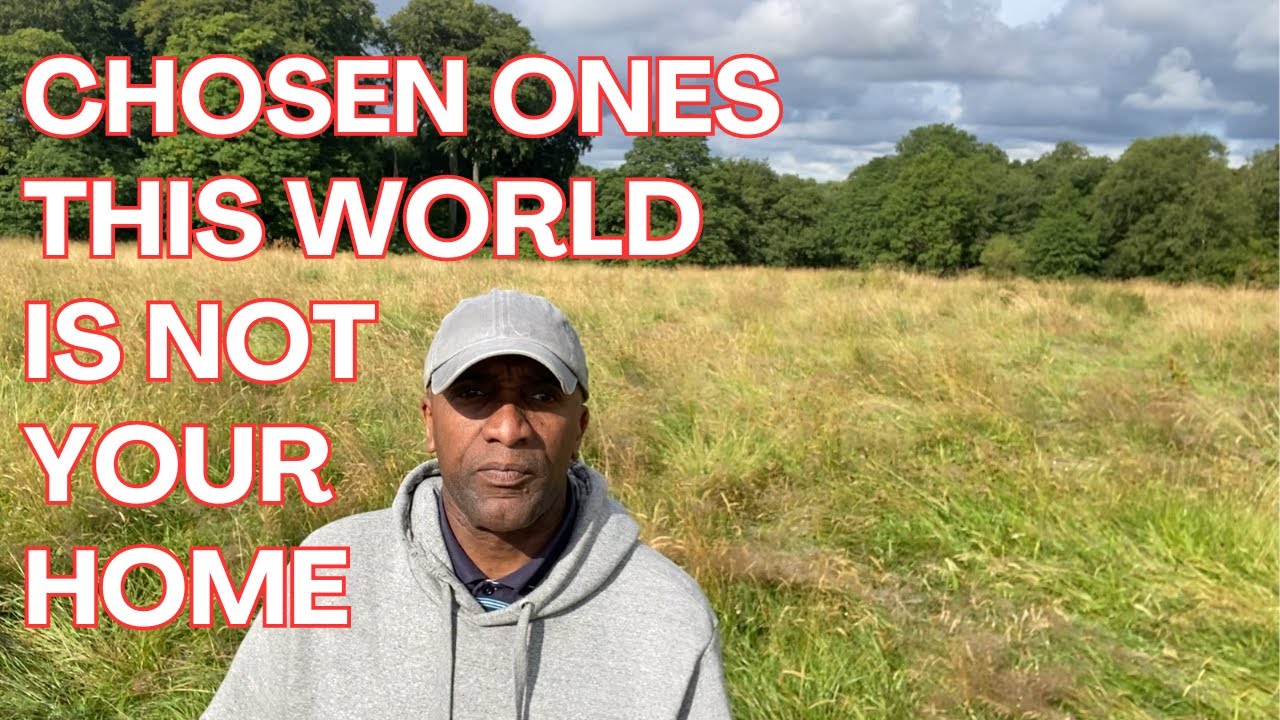 Chosen Ones this WORLD is NOT your HOME.