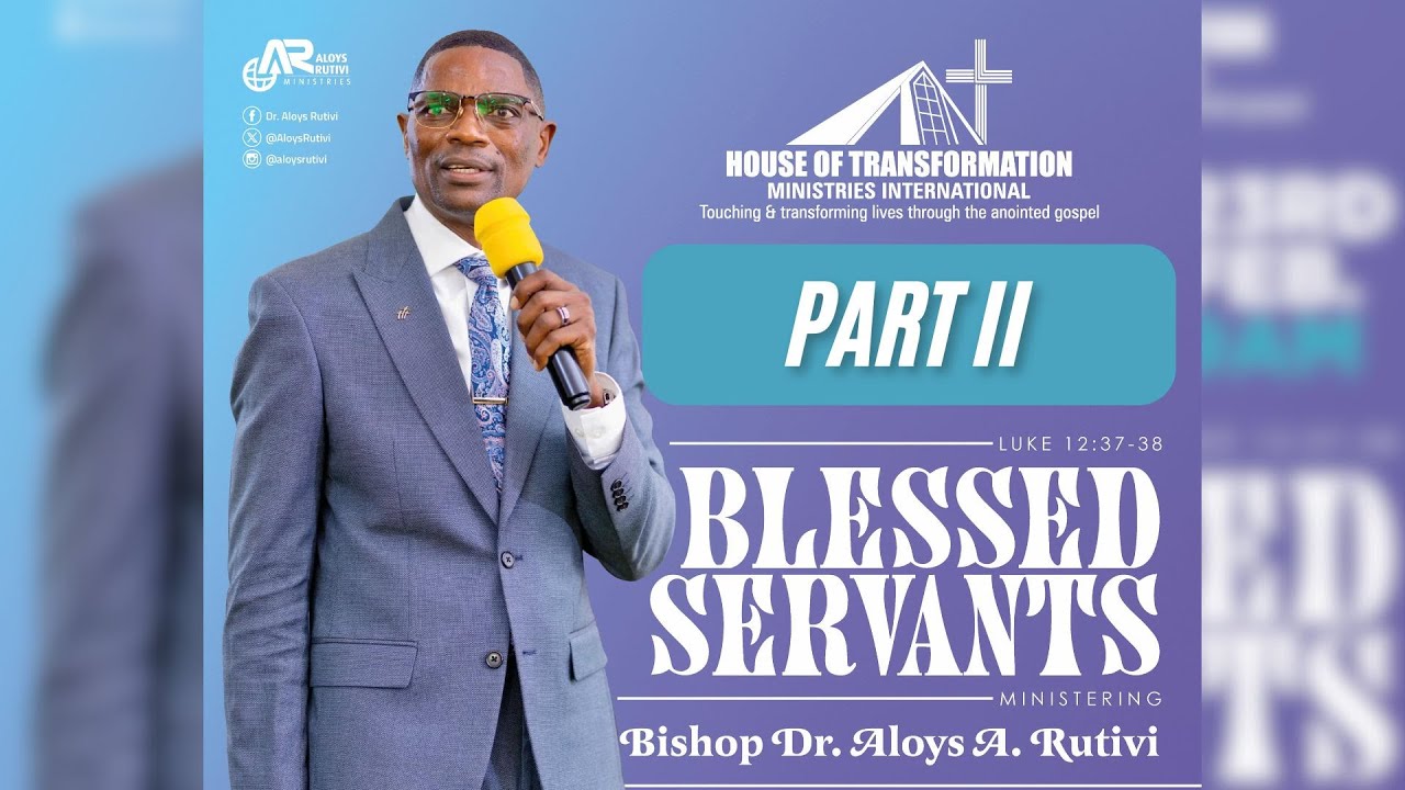 PART II 'BLESSED SERVANTS' | APOSTLE ALOYS A. RUTIVI | 23RD FEB 2025