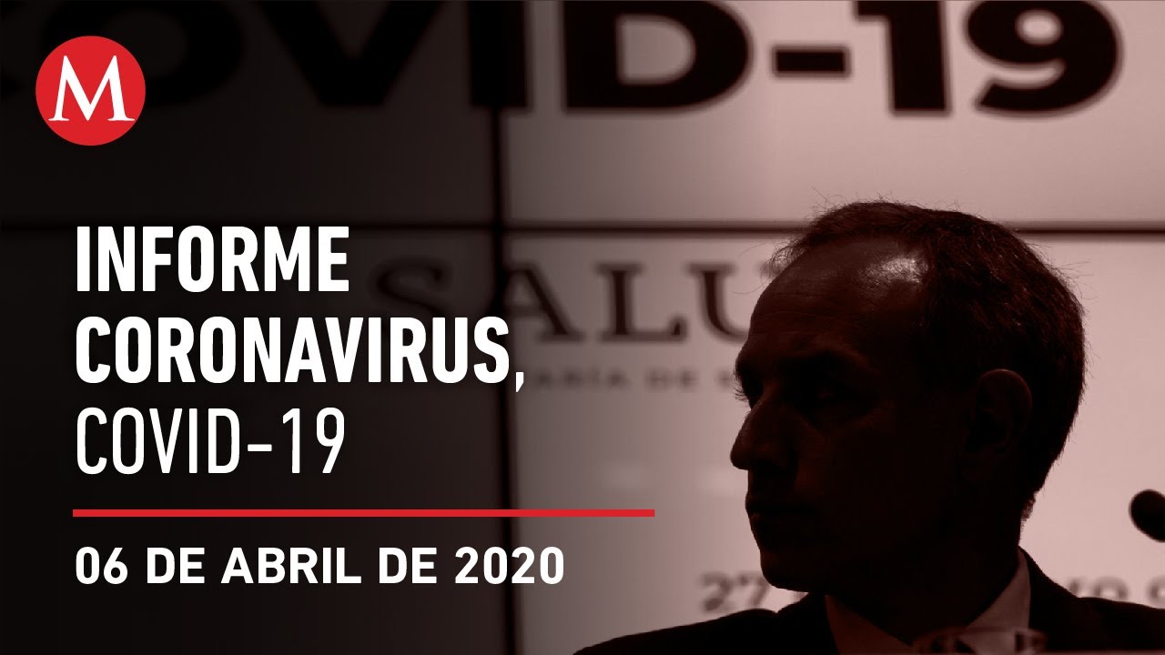 Informe diario por coronavirus en M&eacute;xico, 06 de abril de 2020