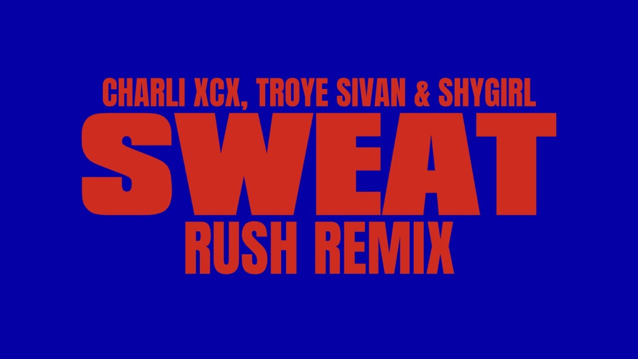 Charli xcx, Troye Sivan & SHYGIRL - SWEAT (Rush Remix) [Mashup]