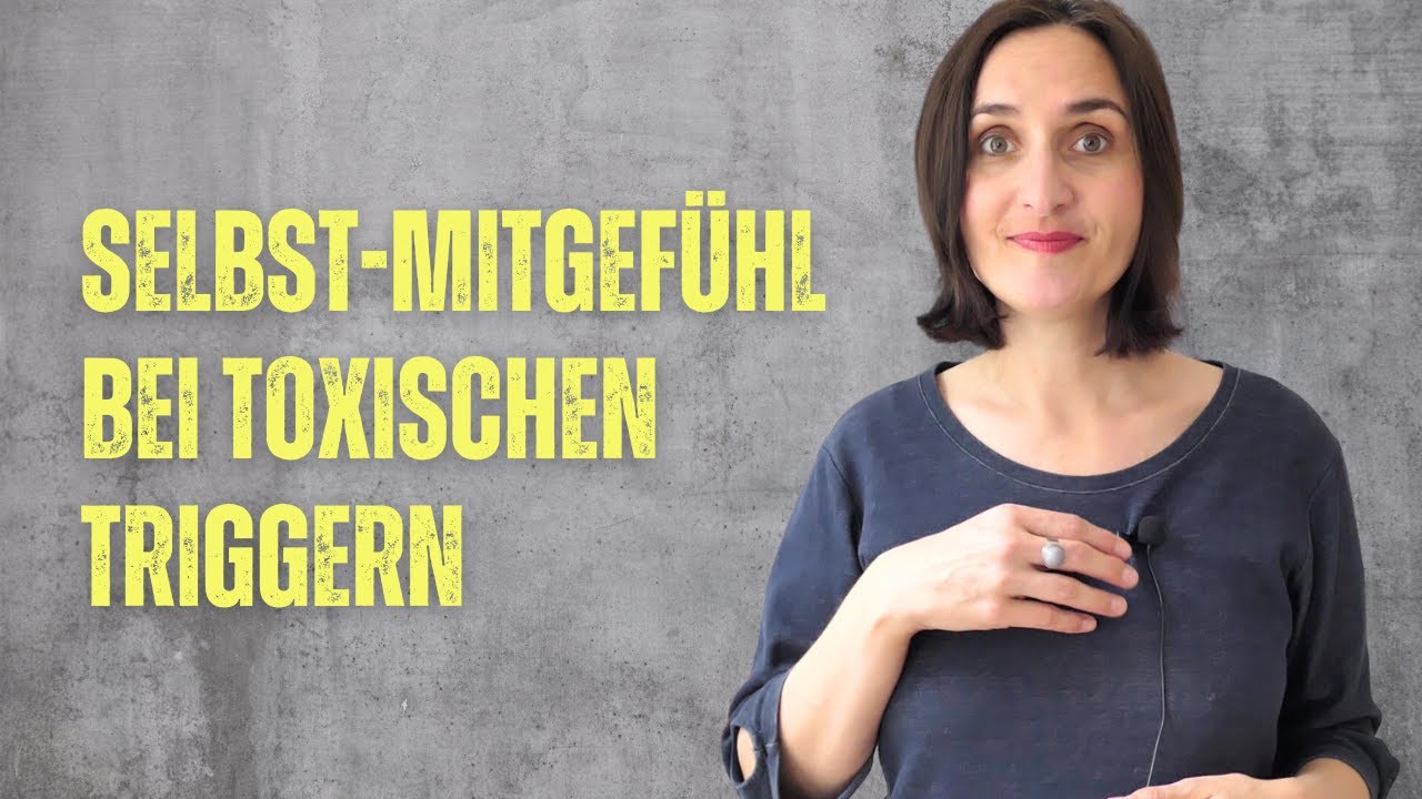 Selbst-Mitgefühl bei toxischen Triggern