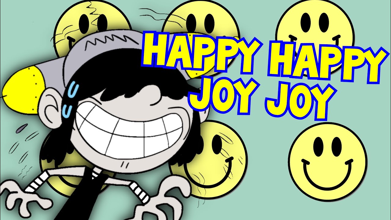 Happy Happy Joy Joy (the loud house)
