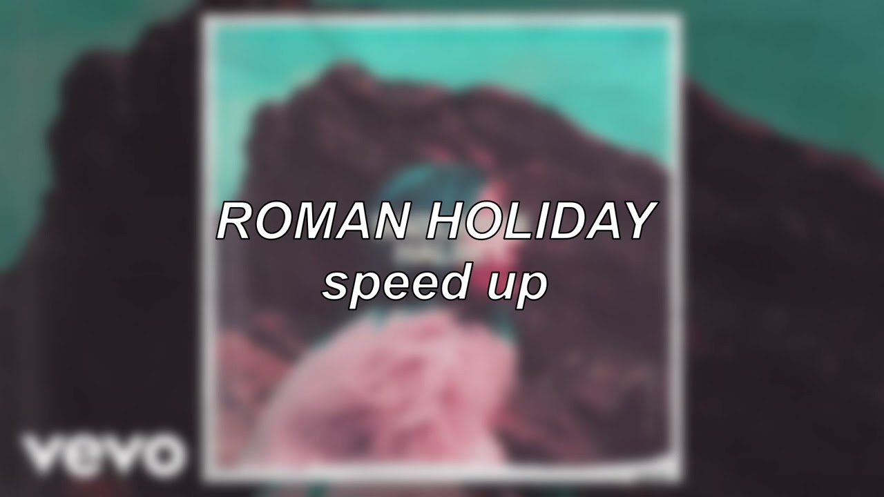 Halsey - Roman Holiday | Speed Up