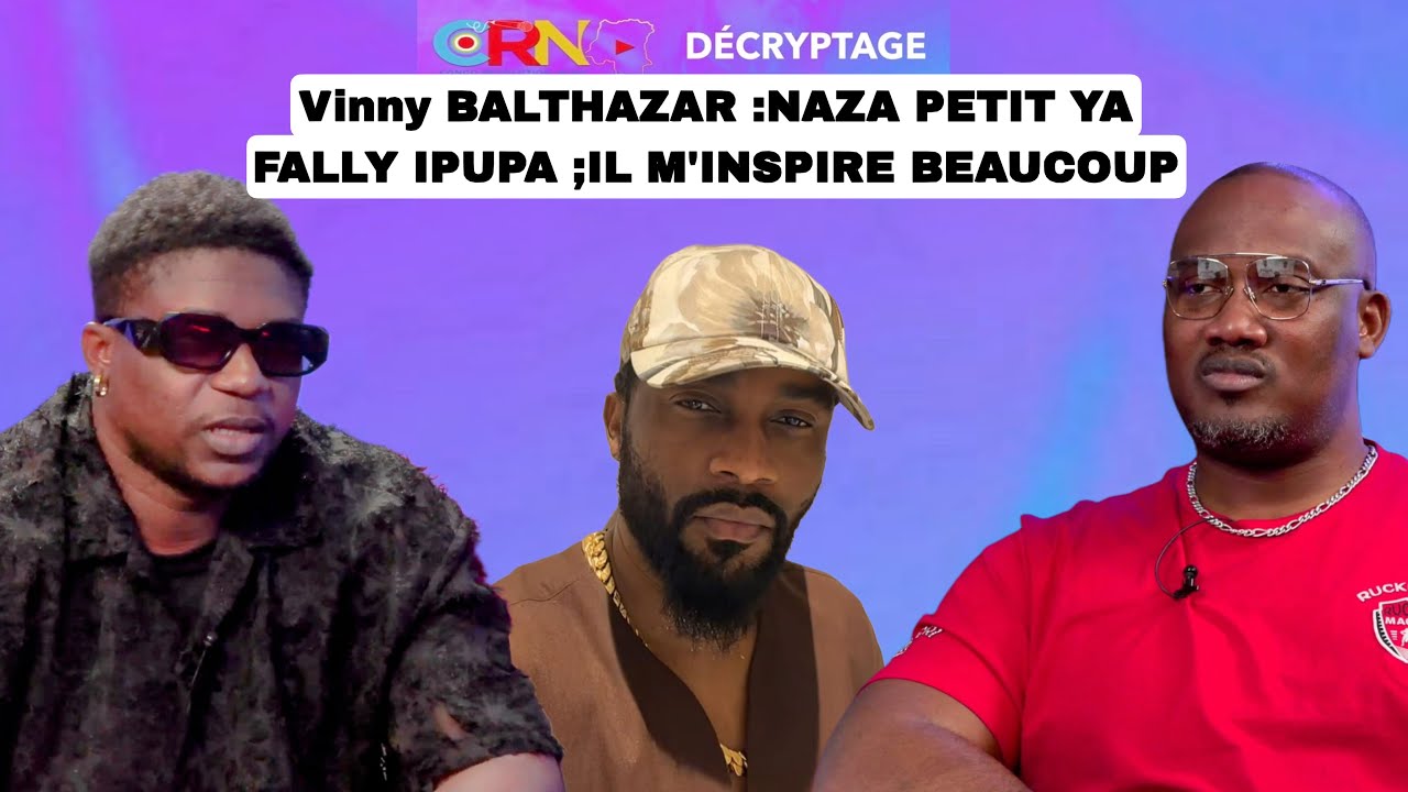 NAZA PETIT YA FALLY IPUPA; SA FAÇON DE BOSSER M'INSPIRE BEAUCOUP ; VINNY BALTHAZAR FACE À Joe MATOPE