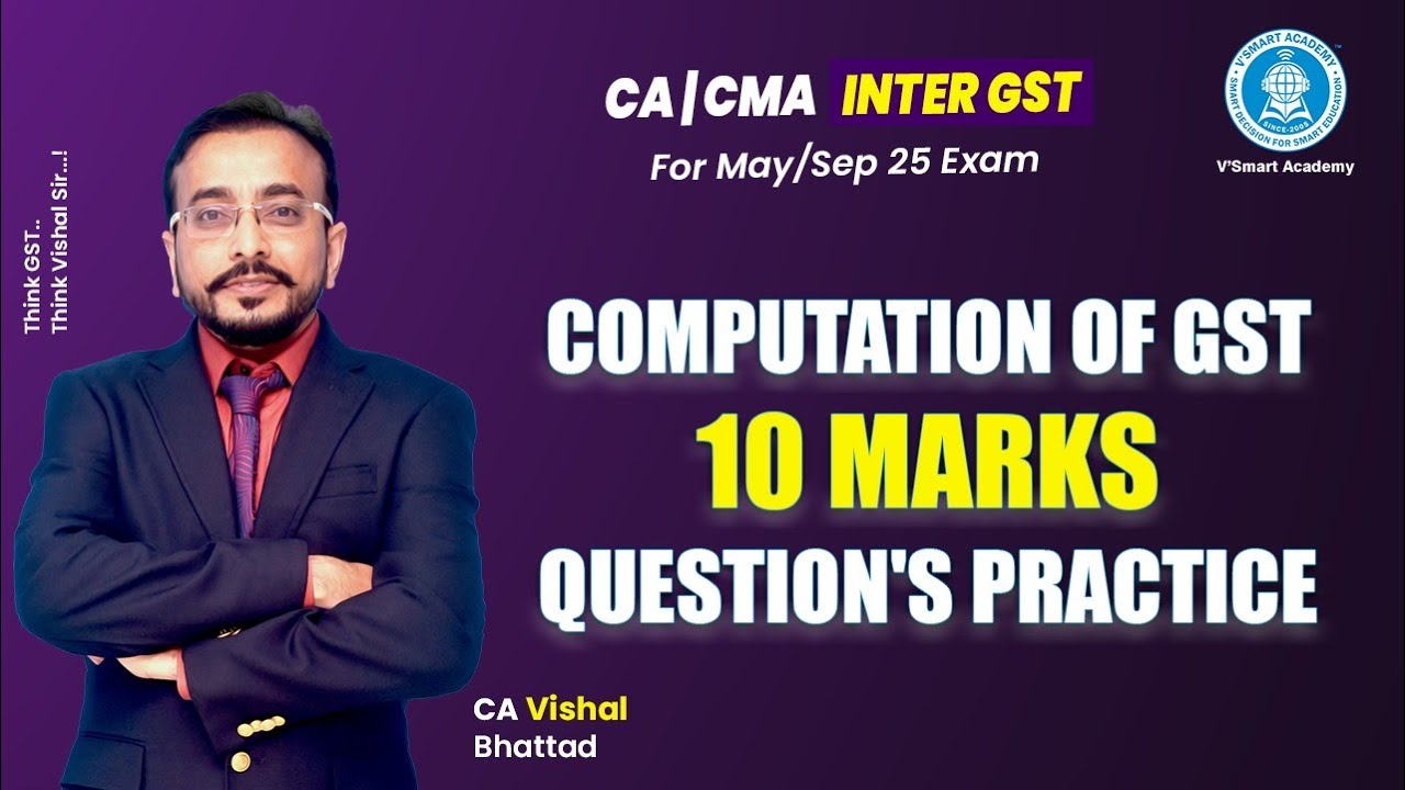 Computation Of GST 10 Mark's Questions | CA INTER | GST IDT | CA Vishal Bhattad | V'Smart Academy