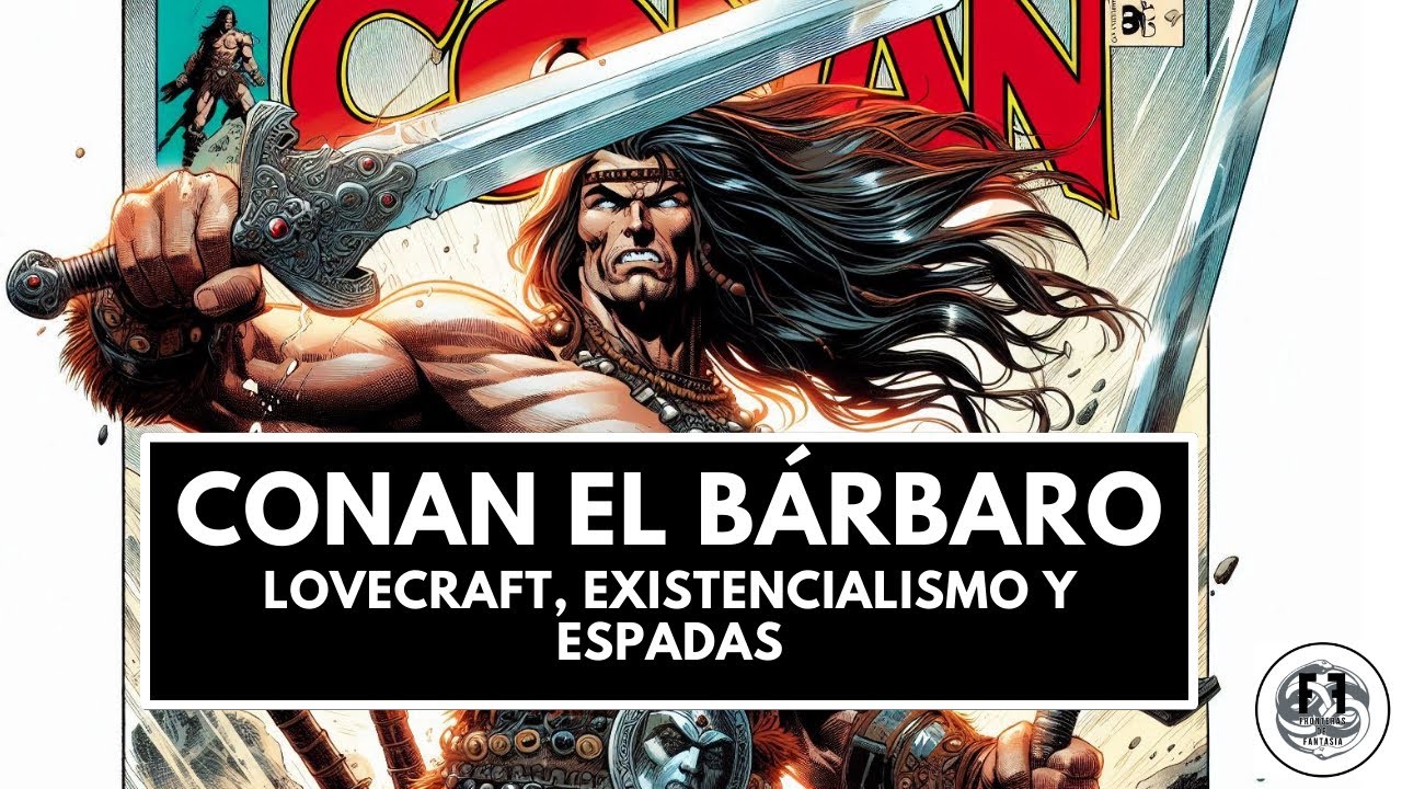 🗡️ Conan el Bárbaro: Lovecraft, Existencialismo y Espadas