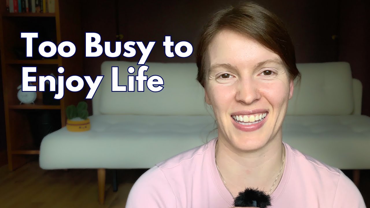 Too Busy to Enjoy Life - Can You Still Enjoy Life's Little Moments, Even with a Busy Schedule?
