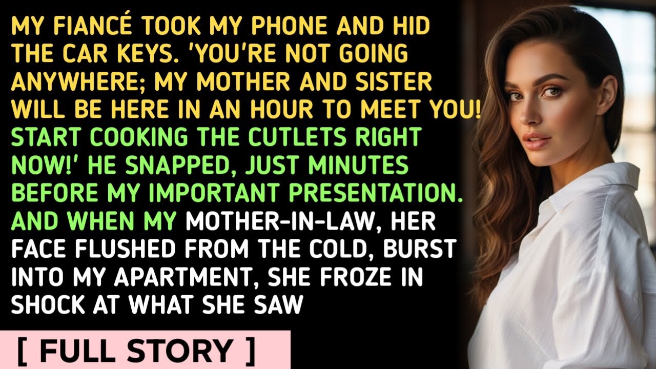MY FIANCÉ TOOK MY PHONE AND HID THE CAR KEYS. 'YOU'RE NOT GOING ANYWHERE; MY MOTHER AND SISTER WILL 