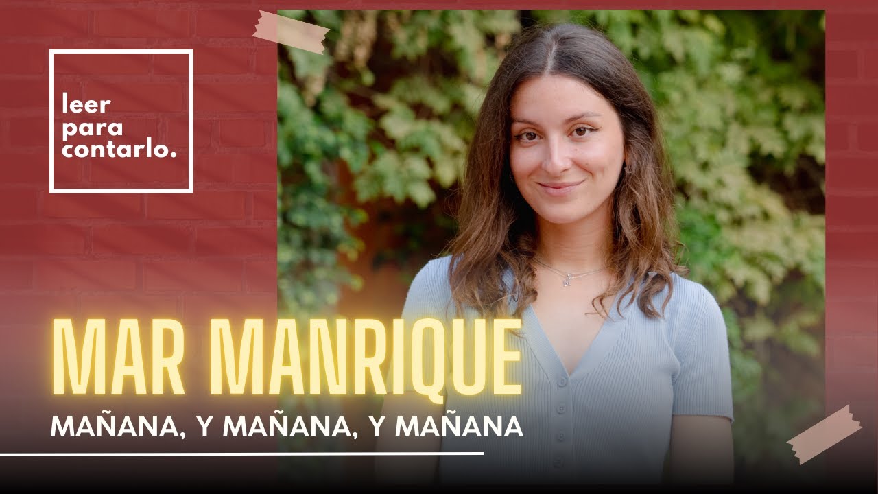 Leer para contarlo 35: Mar Manrique y Ma&ntilde;ana, y ma&ntilde;ana, y ma&ntilde;ana