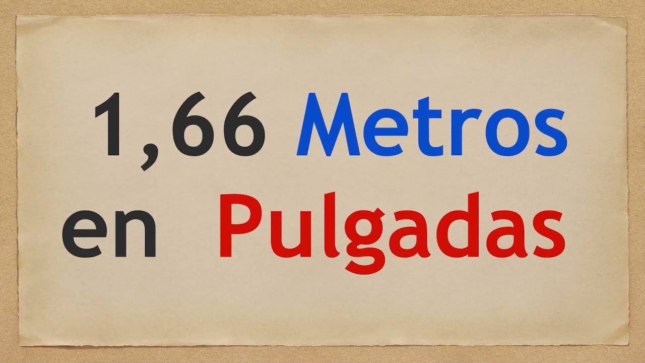 Cu&aacute;nto es 1.66 METROS en PULGADAS - 1,66 m en in