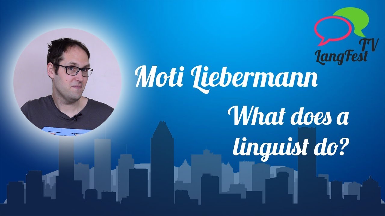 Moti Liebermann - What does a linguist do? LangFest 2018 presentation